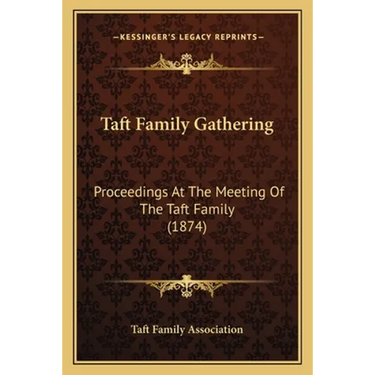 Taft Family Gathering: Proceedings At The Meeting Of The Taft Family (1874)