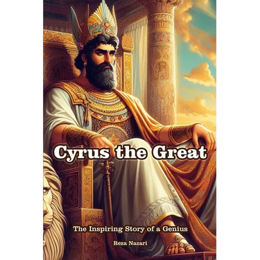 Cyrus the Great: The Inspiring Story of a Genius