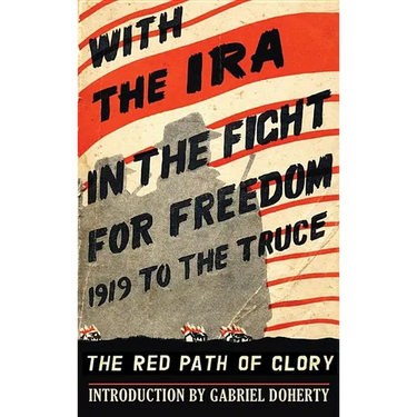With the IRA in the Fight for Freedom: The Red Path of Glory