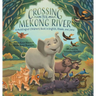 Crossing the Mekong River: A Multilingual Children's Book in English, Rhade, and Jarai