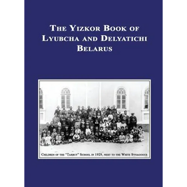 Yizkor (Memorial) Book of Lyubcha and Delyatichi - Translation of Lubtch Ve-Delatitch; Sefer Zikaron