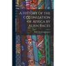 A History of the Colonization of Africa by Alien Races