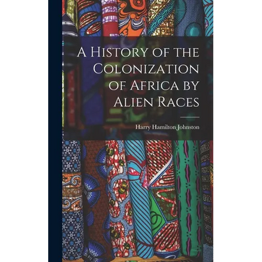 A History of the Colonization of Africa by Alien Races
