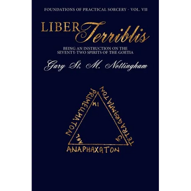 Liber Terriblis: Being an Instruction on the Seventy-Two Spirits of the Goetia