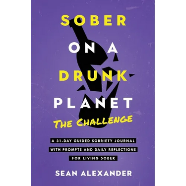 Sober On A Drunk Planet: The Challenge. A 31-Day Guided Sobriety Journal With Prompts And Daily Reflections For Living Sober (Alcohol Recovery Journal