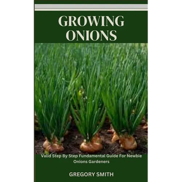 Growing Onions: Valid Step By Step Fundamental Guide For Newbie Onions Gardeners