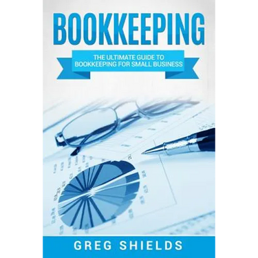 Bookkeeping: The Ultimate Guide to Bookkeeping for Small Business