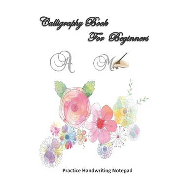 Calligraphy For Beginners Practice Handwriting Notepad: Calligraphy & Hand Lettering for Beginners workbook with practicing lined, dot guid pages for