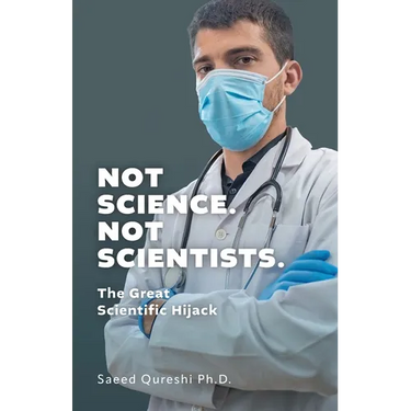 Not Science. Not Scientists.: The Great Scientific Hijack