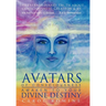 Avatars of Consciousness Awaken to Your Divine Destiny: The Extraordinary Truth about Consciousness, Creation & Us