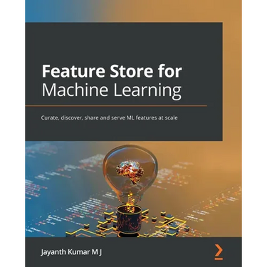 Feature Store for Machine Learning: Curate, discover, share and serve ML features at scale