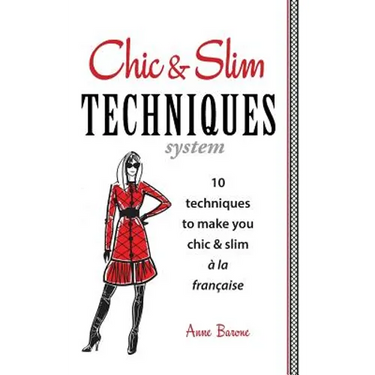 Chic & Slim Techniques: 10 Techniques to Make You Chic & Slim a la Francaise