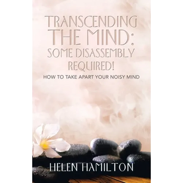 Transcending the Mind: Some Disassembly Required!: How to Take Apart Your Noisy Mind