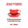 Jesus and Coffee: 30 Devotionals to Kick Start Your Day