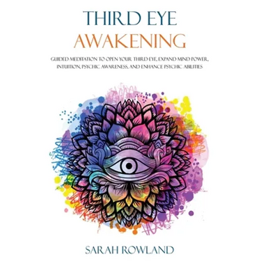 Third Eye Awakening: Guided Meditation to Open Your Third Eye, Expand Mind Power, Intuition, Psychic Awareness, and Enhance Psychic Abilities