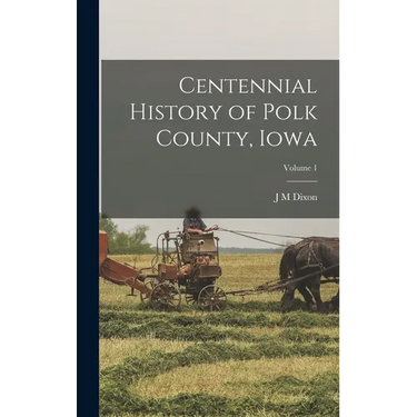 Centennial History of Polk County, Iowa; Volume 1