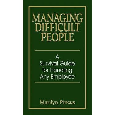 Managing Difficult People: A Survival Guide for Handling Any Employee