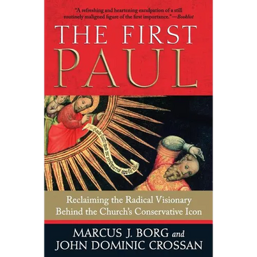 The First Paul: Reclaiming the Radical Visionary Behind the Church's Conservative Icon