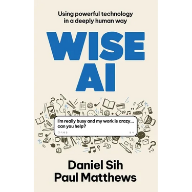 Wise AI: Using powerful technology in a deeply human way