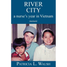 River City a Nurse's Year in Vietnam