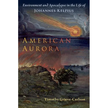 American Aurora: Environment and Apocalypse in the Life of Johannes Kelpius