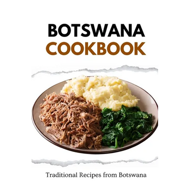 Botswana Cookbook: Traditional Recipes from Botswana