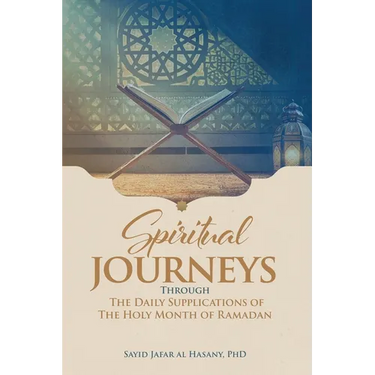 Spiritual Journeys Through The Daily Supplications Of The Holy Month of Ramadan