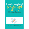 Hack Aging! Get Younger with Human Design