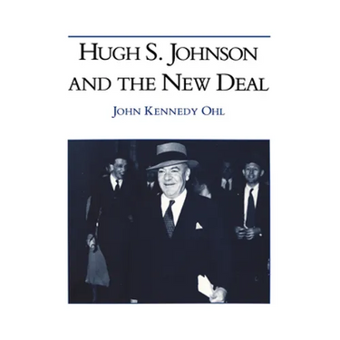 Hugh S Johnson and the New Deal