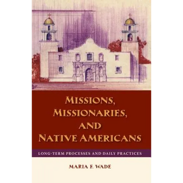 Missions, Missionaries, and Native Americans: Long-Term Processes and Daily Practices