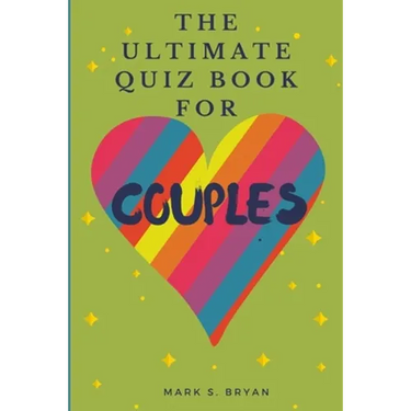 The Ultimate Quiz Book for Couples: A Fun & Compatible Love Test Activity Book. A Question Book for Married Couples and Young Relationships.