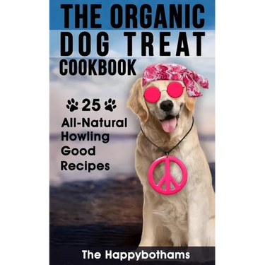 The Organic Dog Treat Cookbook: 25 All-Natural Howling Good Recipes
