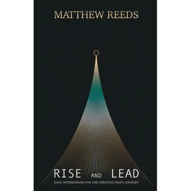 Rise and Lead: Daily Affirmations for the Christian Man's Journey