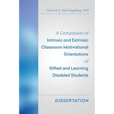 A Comparison of Intrinsic and Extrinsic Classroom Motivational Orientations of Gifted and Learning Disabled Students: Dissertation