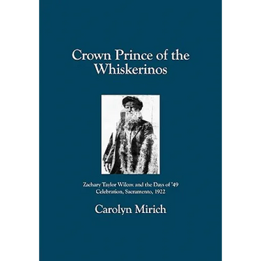 Crown Prince of the Whiskerinos: Zachary Taylor Wilcox and the Days of '49 Celebration, Sacramento, 1922
