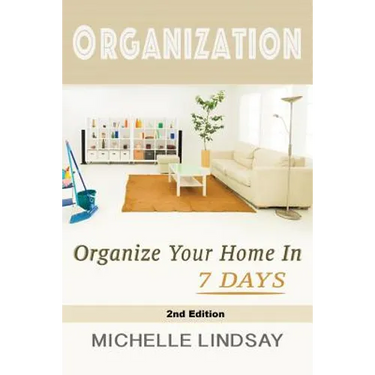 Organization: Declutter & Organize Your Home In 7 Days!