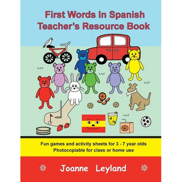 First Words In Spanish Teacher's Resource Book: Fun games and activity sheets for 3 - 7 year olds - photocopiable for class or home use