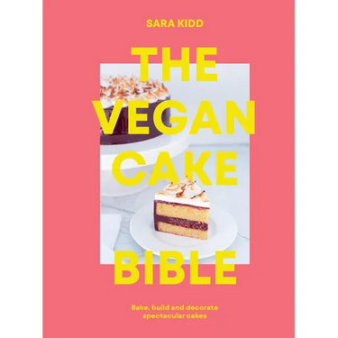 The Vegan Cake Bible: Bake, Build and Decorate Spectacular Vegan Cakes