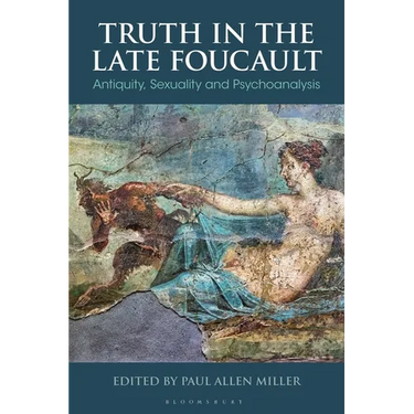 Truth in the Late Foucault: Antiquity, Sexuality, and Psychoanalysis