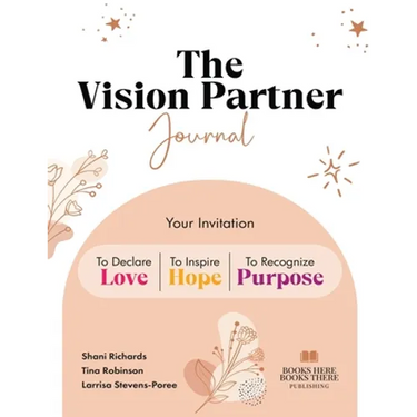 The Vision Partner Journal: Your Invitation To Declare Love, Inspire Hope, & Recognize Purpose