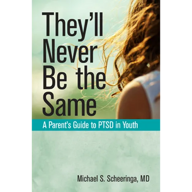 They'll Never Be the Same: A Parent's Guide to Ptsd in Youth