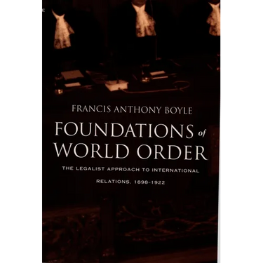 Foundations of World Order: The Legalist Approach to International Relations, 1898-1922