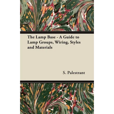 The Lamp Base - A Guide to Lamp Groups, Wiring, Styles and Materials