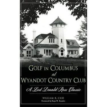 Golf in Columbus at Wyandot Country Club: A Lost Donald Ross Classic