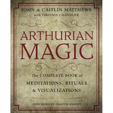 Arthurian Magic: A Practical Guide to the Wisdom of Camelot