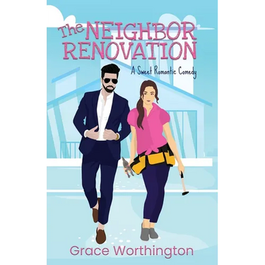 The Neighbor Renovation: A Sweet Romantic Comedy