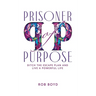 Prisoner of Purpose: Ditch the Escape Plan and Live a Powerful Life