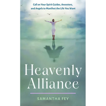 Heavenly Alliance: Call on Your Spirit Guides, Ancestors, and Angels to Manifest the Life You Want