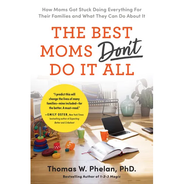 The Best Moms Don't Do It All: How Moms Got Stuck Doing Everything for Their Families and What They Can Do about It