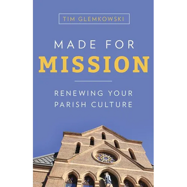Made for Mission: Renewing Your Parish Culture
